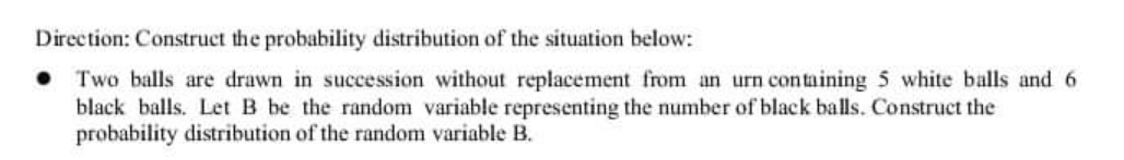Please answer Direction: Construct the probability distribution of the situation below: .
