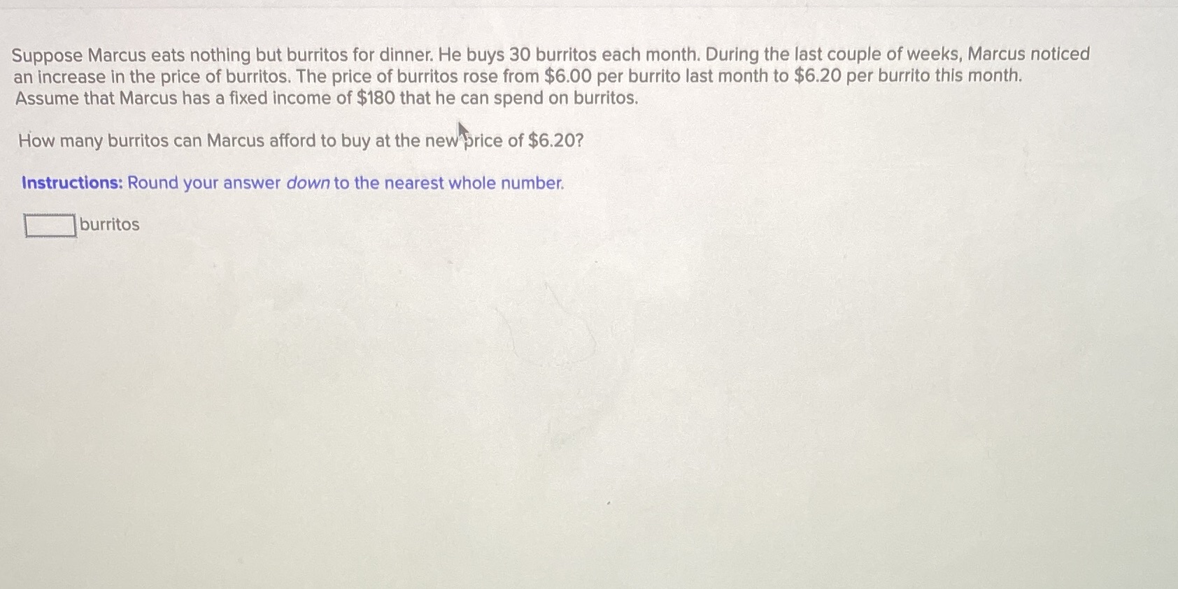  Suppose Marcus eats nothing but burritos for dinner. He buys 30