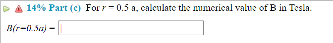 a = 0.85 m J =5.5 A/m\fA 14% Part (a) When r