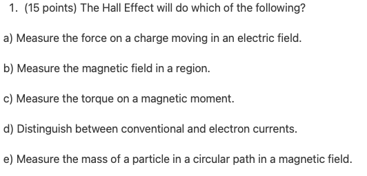  1. {15 points} The Hall Effect will do which of the