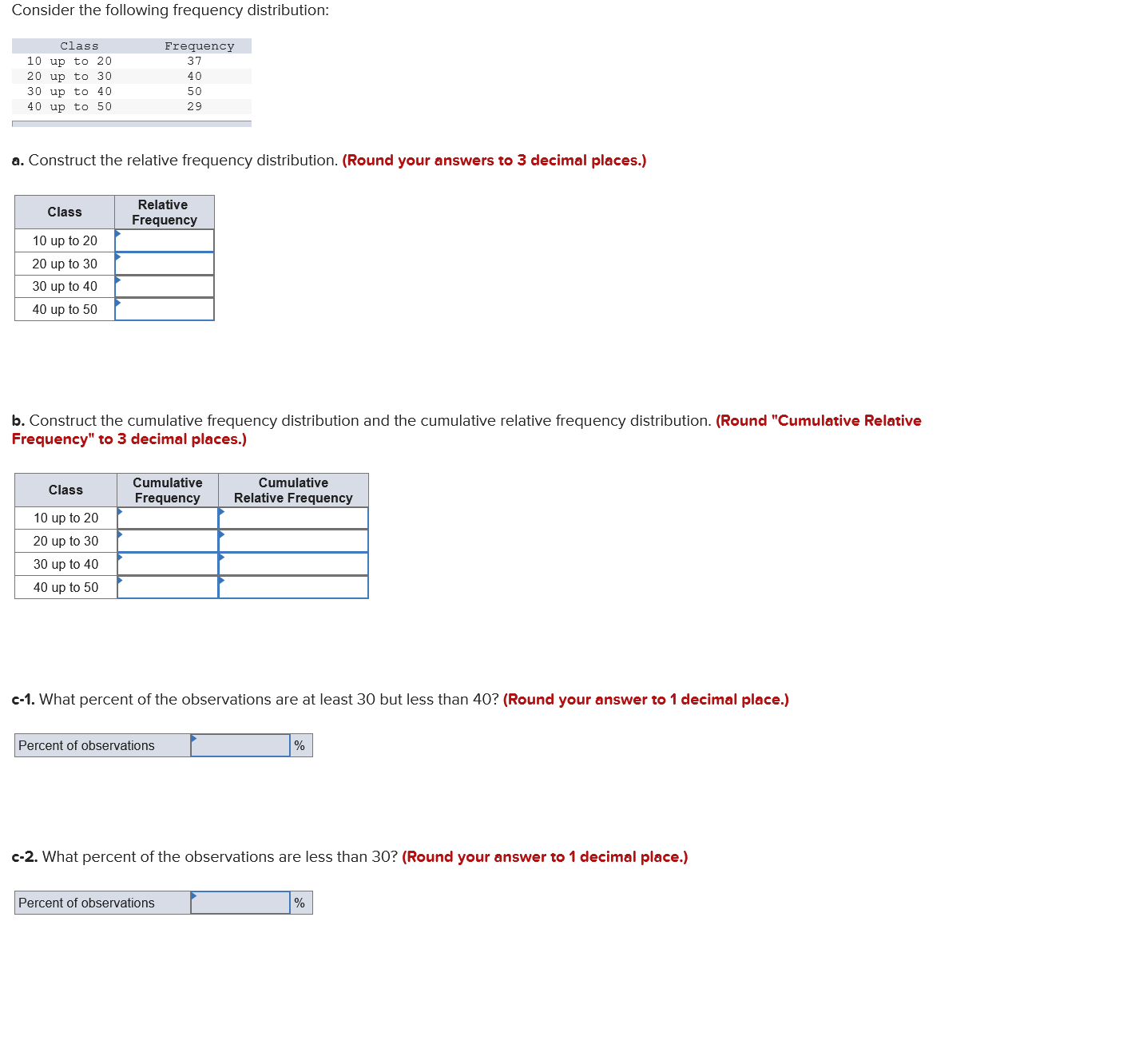 Consider the following frequency distribution: Class Frequency 10 up to 20