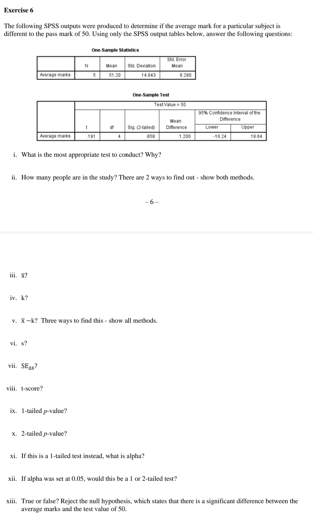 please provide working and steps to all parts Exercise 6 The following