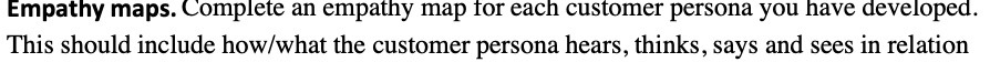  Empathy maps. Complete an empathy map for each customer persona you