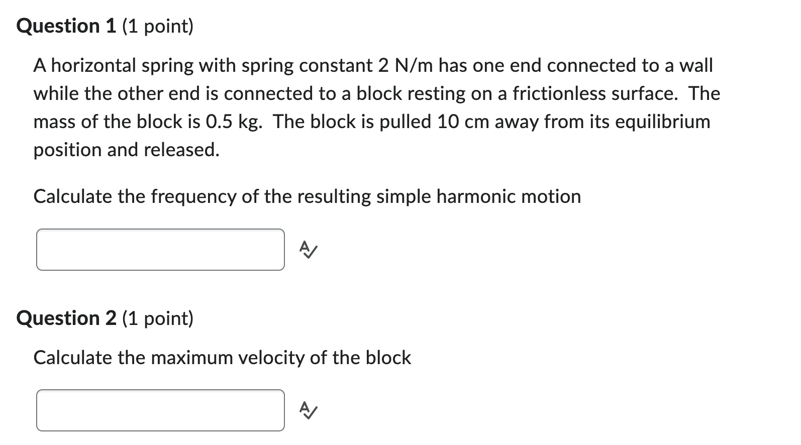 Question 1 (1 point) A horizontal spring with spring constant 2