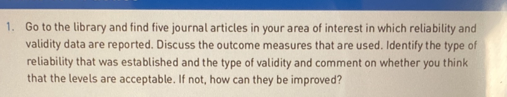  1. Go to the library and find five journal articles in