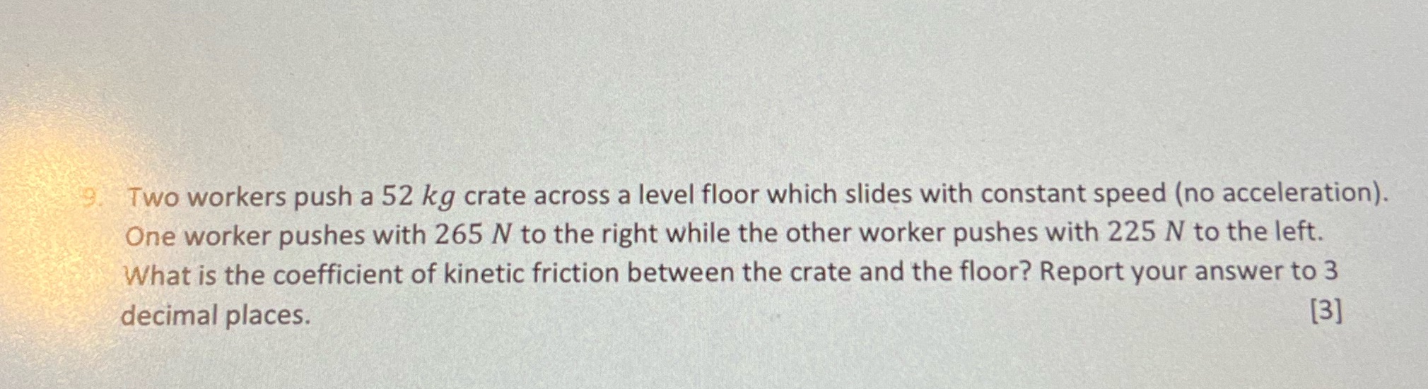 Physics asap pls 9. Two workers push a 52 kg crate across