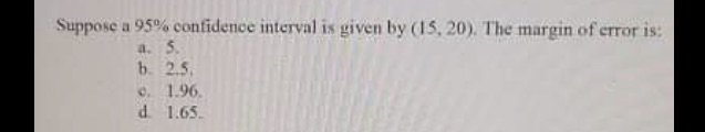  Suppose a 95% confidence interval is given by (15, 20), The