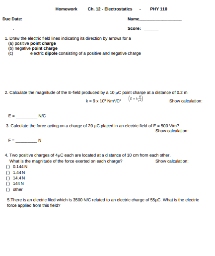  Homework Ch. 12 - Electrostatics PHY 110 Due Date: Name Score: