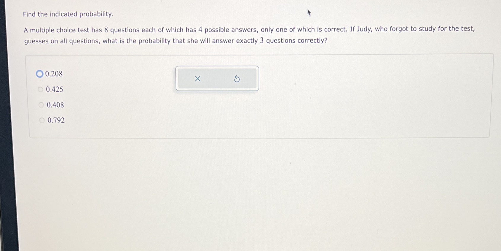 Help pls Find the indicated probability. A multiple choice test has 8