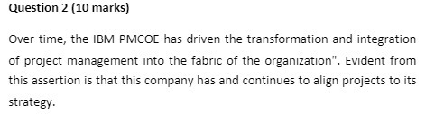  Question 2 (10 marks) Over time, the IBM PMCOE has driven