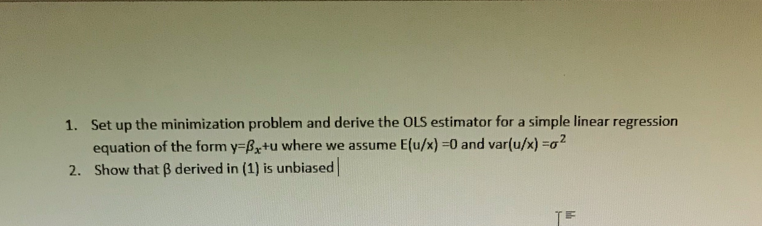 Please assist 1. Set up the minimization problem and derive the OLS