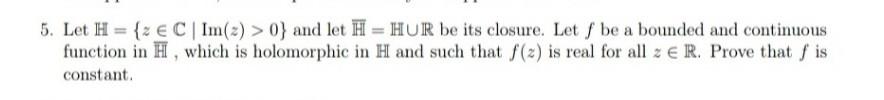 5. Let H = {z ( C | Im(z) > 0}