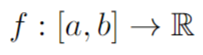 Imagine that we have the function + : [a, b] - R