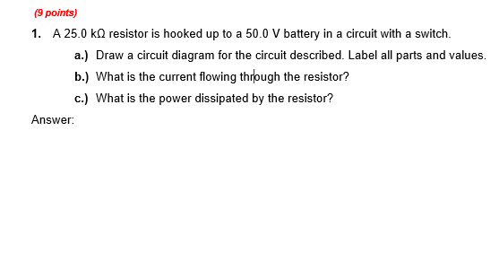  (9 points) 1. A 25.0 k{l resistor is hooked up to