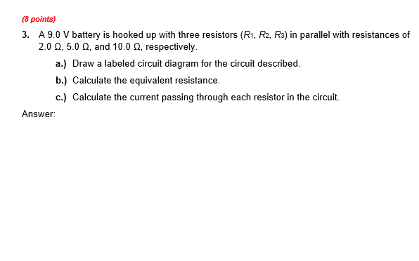 a circuit diagram for the circuit described. Label all parts and values.