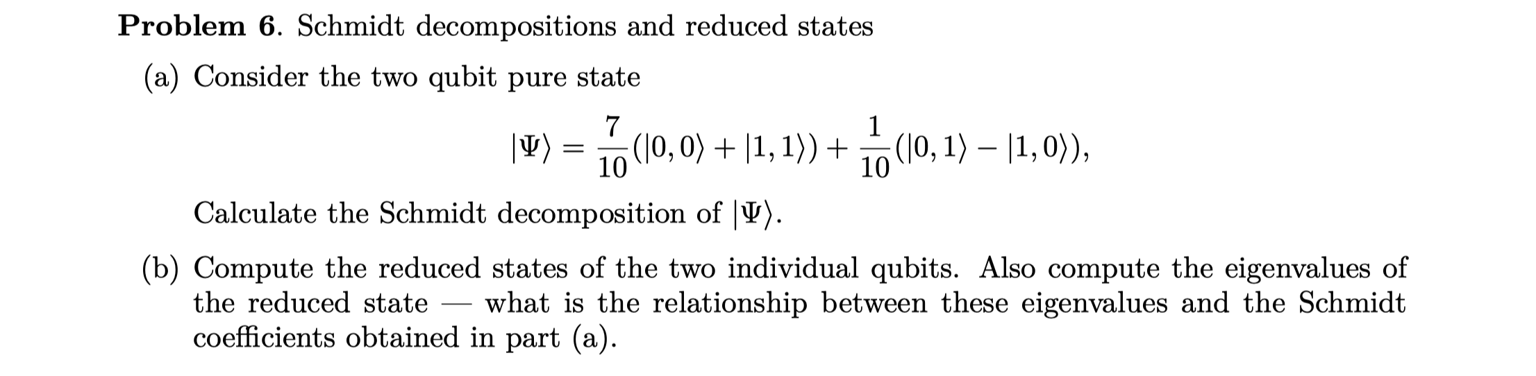 Problem 6. Schmidt decompositions and reduced states (a) Consider the two