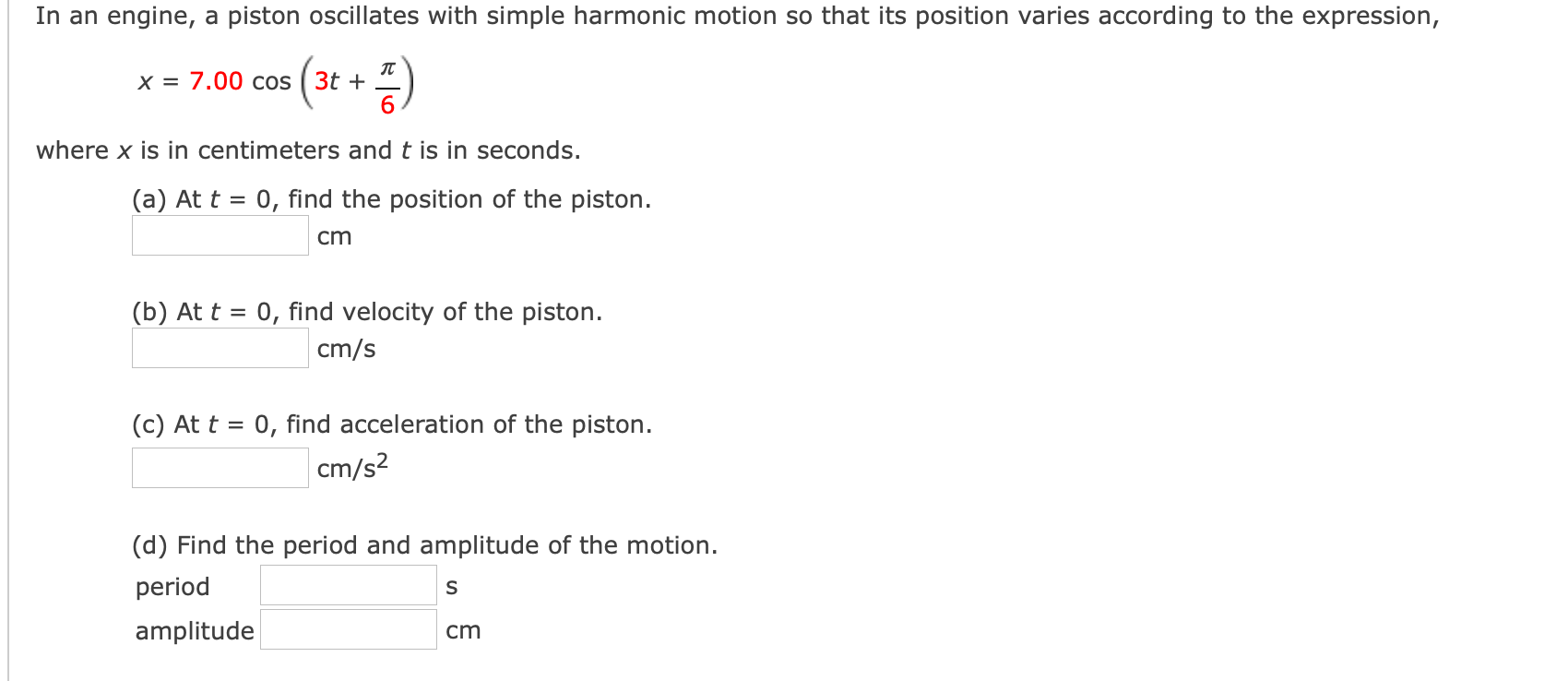  In an engine, a piston oscillates with simple harmonic motion so
