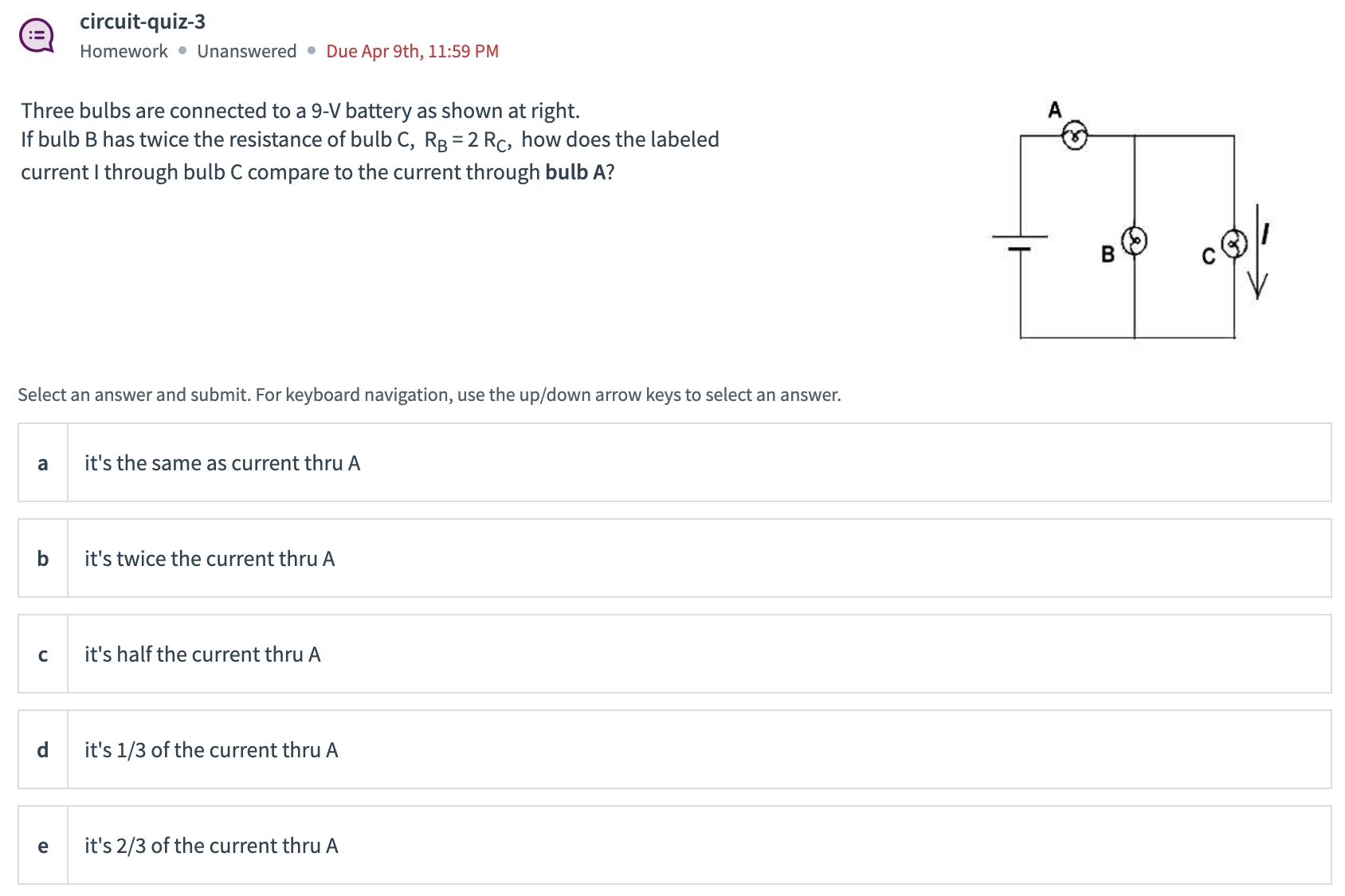 right. A If bulb B has twice the resistance of bulb C,