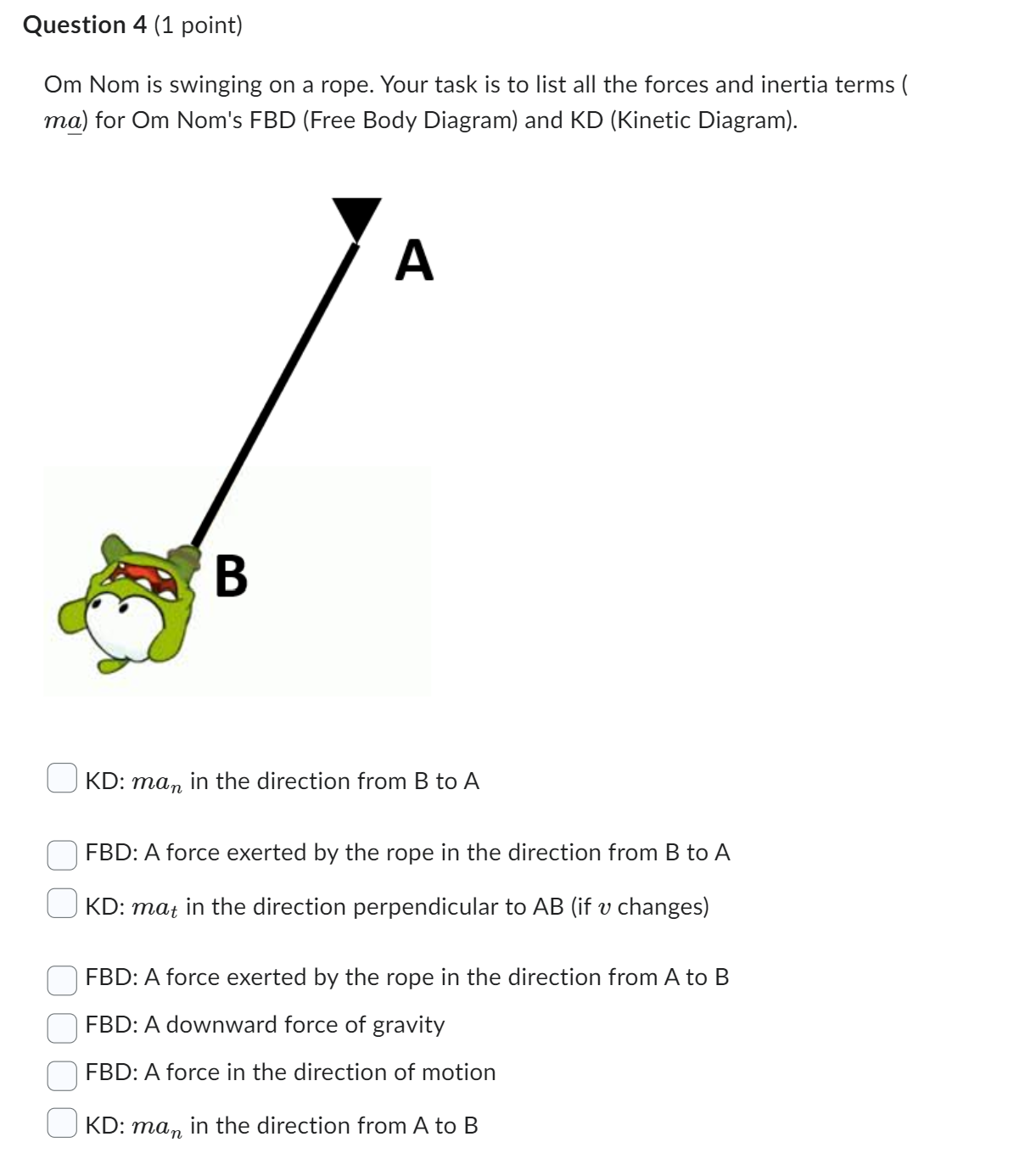 Please solve the following question and include explanation Question 4 (1 point)