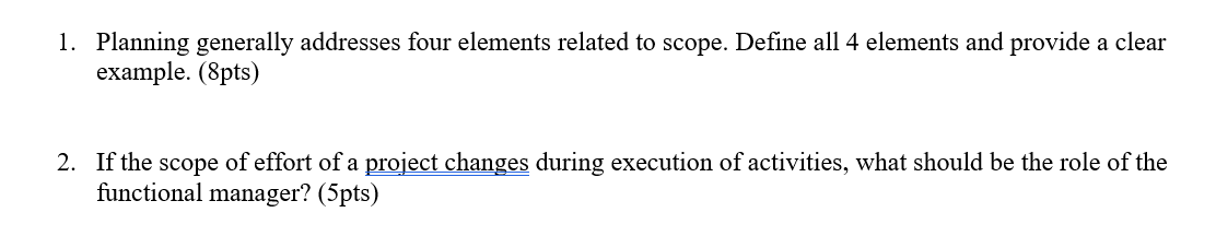 . Planning generally addresses four elements related to scope. Define all