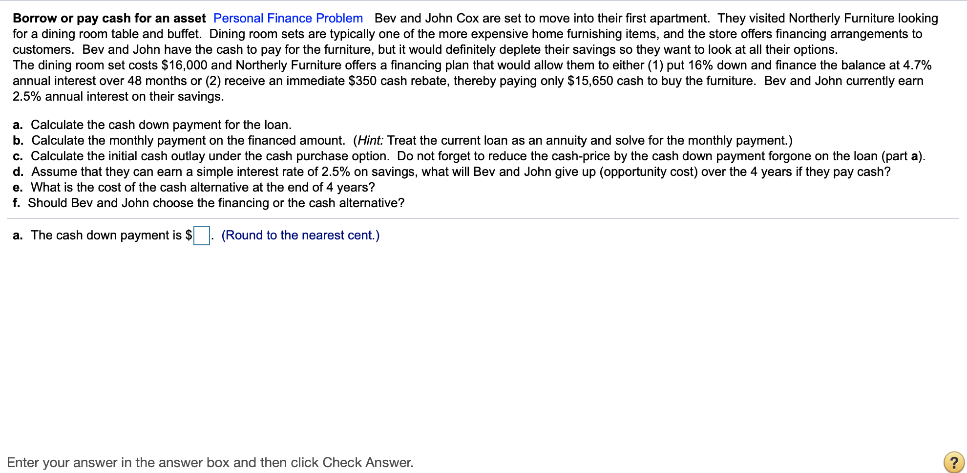 FINANACE QUESTION PLEASE HELP. Borrow or pay cash for an asset Personal