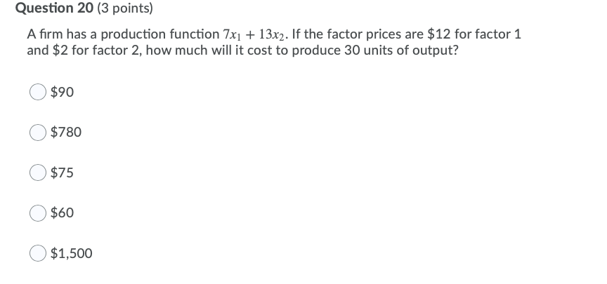  Question 20 (3 points) A firm has a production function 7x1