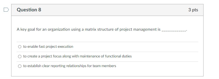 D Question 8 3 pts A key goal for an organization