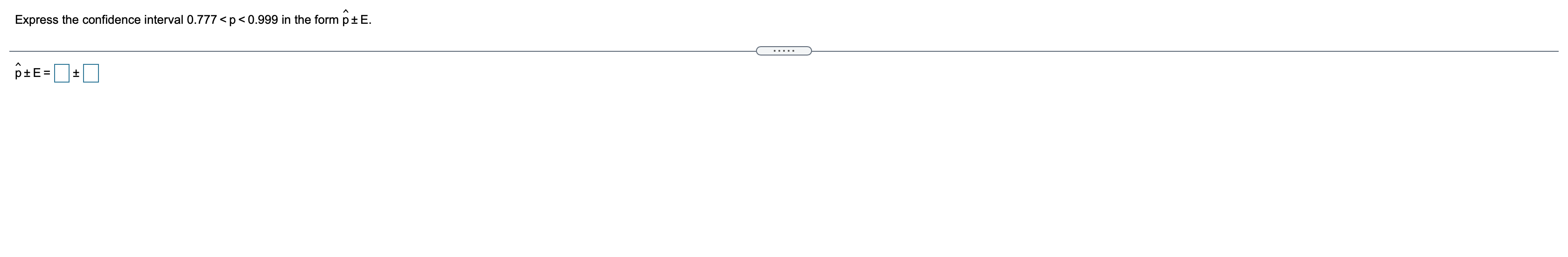 Express the confidence interval 0.777 < p < 0.999 in the form