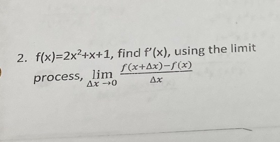 2. find f' (x), using the limit process, lim Ax
