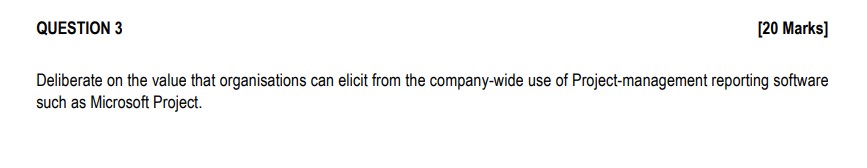  QUESTION 3 [20 Marks] Deliberate on the value that organisations can
