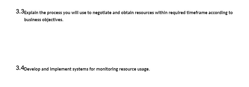  3.3Explain the process you will use to negotiate and obtain resources