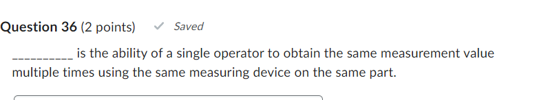 Question 33 (2 points) The first step in a repeatability and reproduciblety