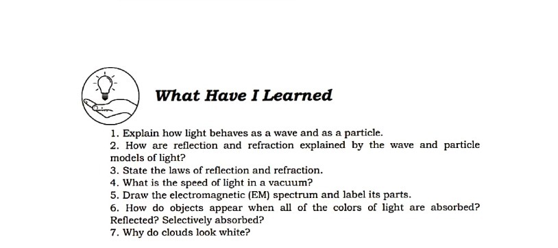  What Have I Learned 1. Explain how light behaves as a