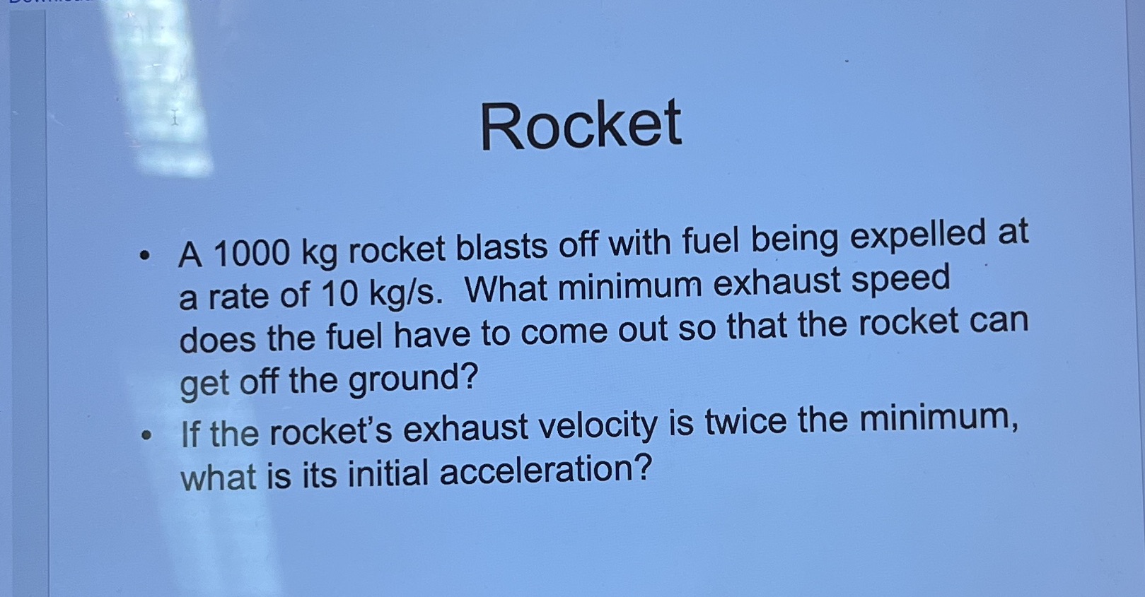 Rocket . A 1000 kg rocket blasts off with fuel being