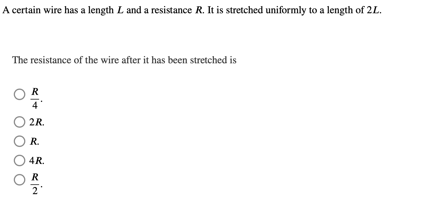  A certain wire has a length L and a resistance R.