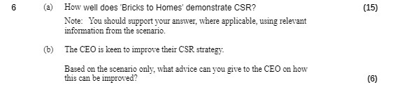 6 (a) How well does 'Bricks to Homes' demonstrate CSR? (15)