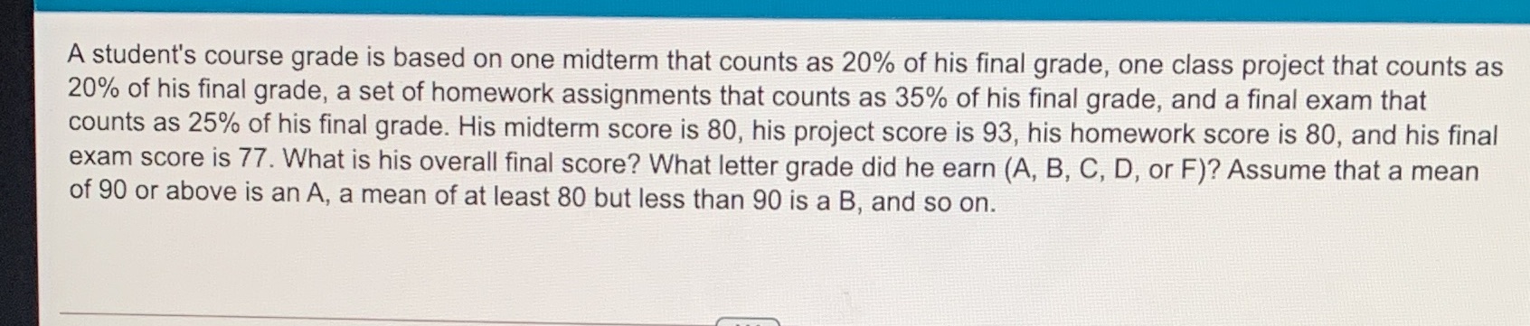  A student's course grade is based on one midterm that counts