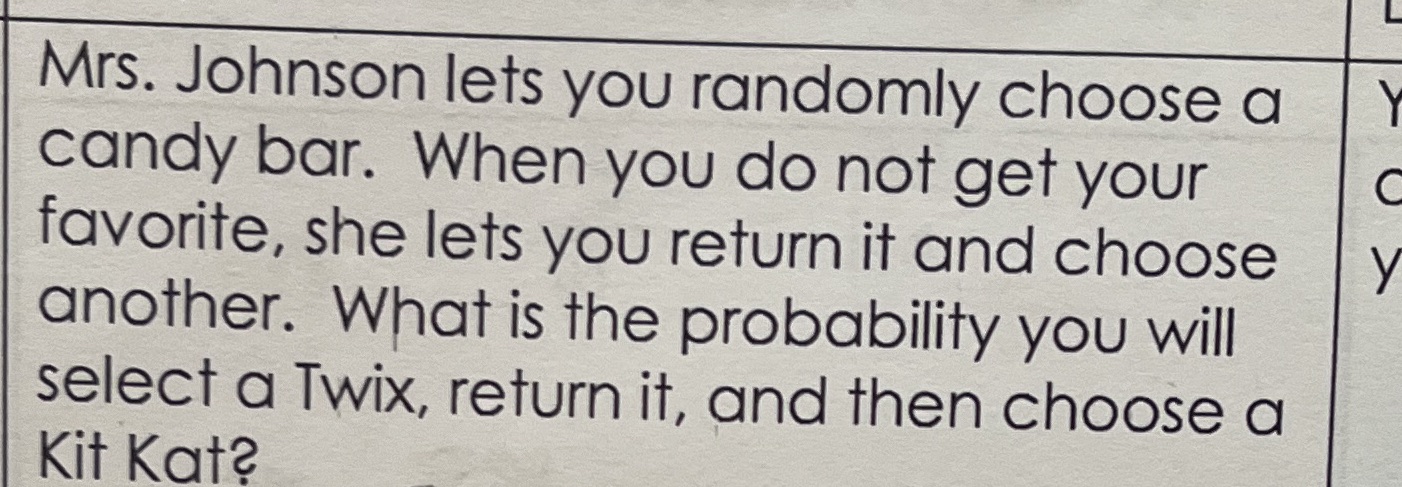 Mrs. Johnson lets you randomly choose a candy bar. When you