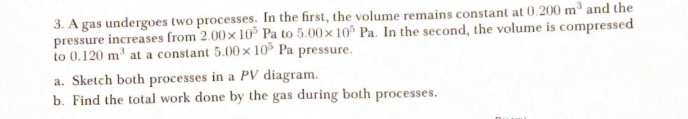3. A gas undergoes two processes. In the first, the volume