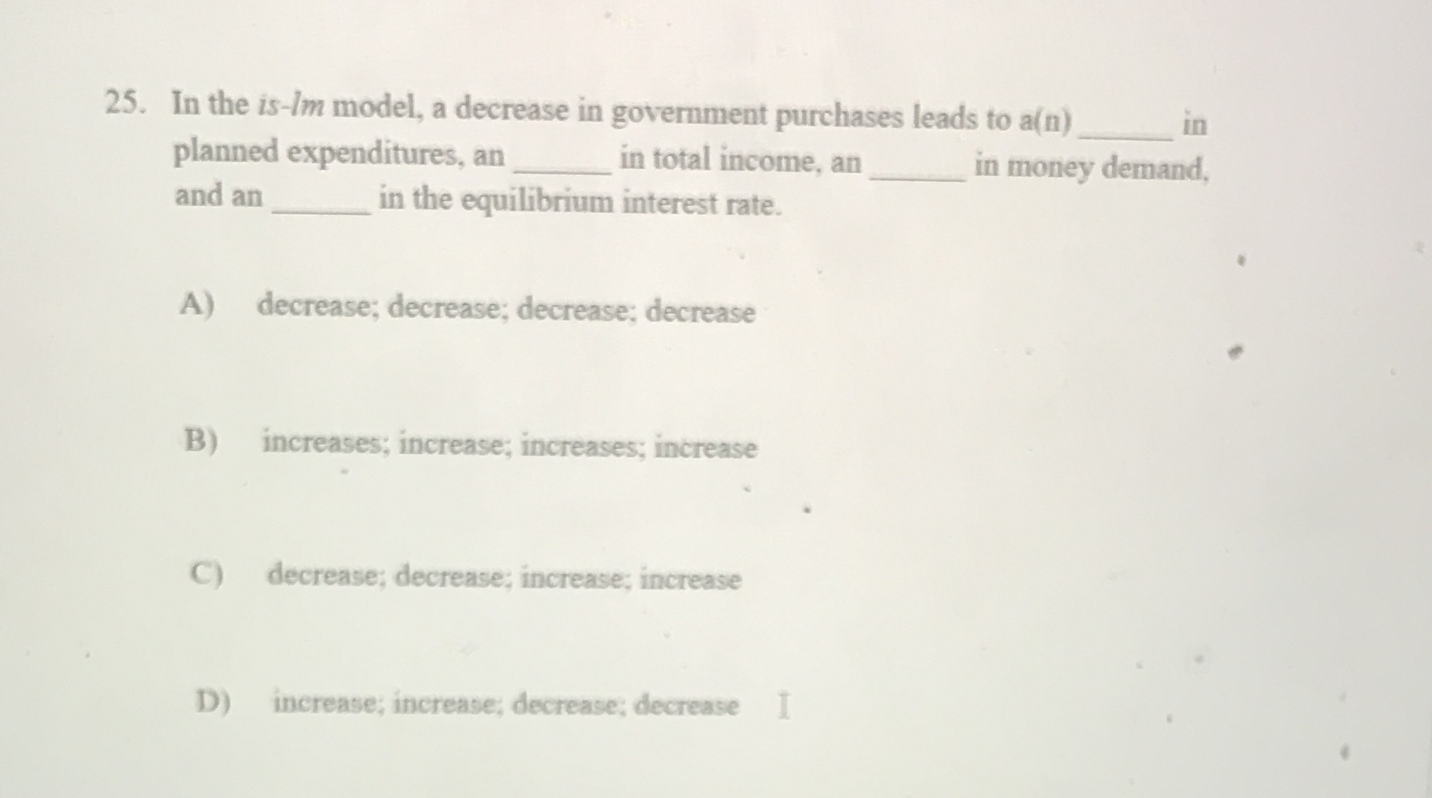  25. In the is-I'm model, a decrease in government purchases leads