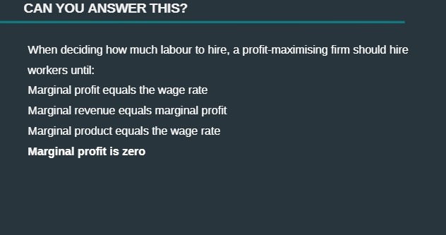  CAN YOU ANSWER THIS? When deciding how much labour to hire,