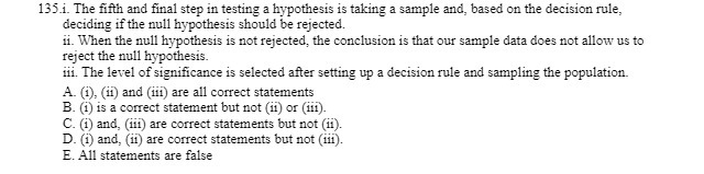  135.i. The fifth and final step in testing a hypothesis is