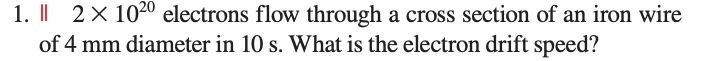  1. || 2 X 10m electrons flow through a cross section