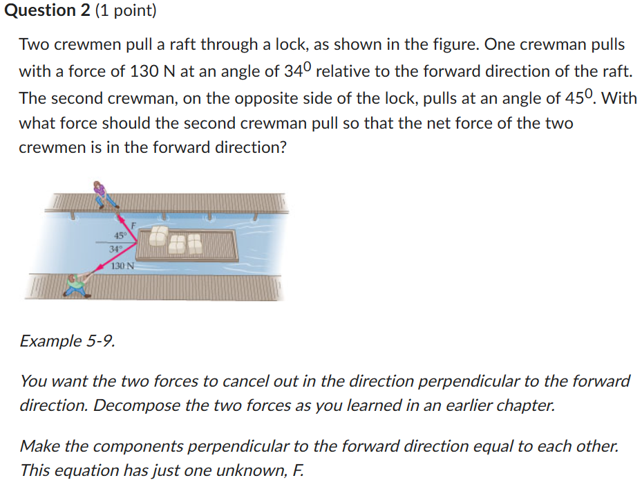 Question 2 (1 point} Two crewmen pull a raft through a