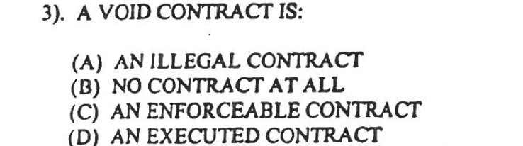 3). A VOID CONTRACT IS: (A) AN ILLEGAL CONTRACT ([3) NO
