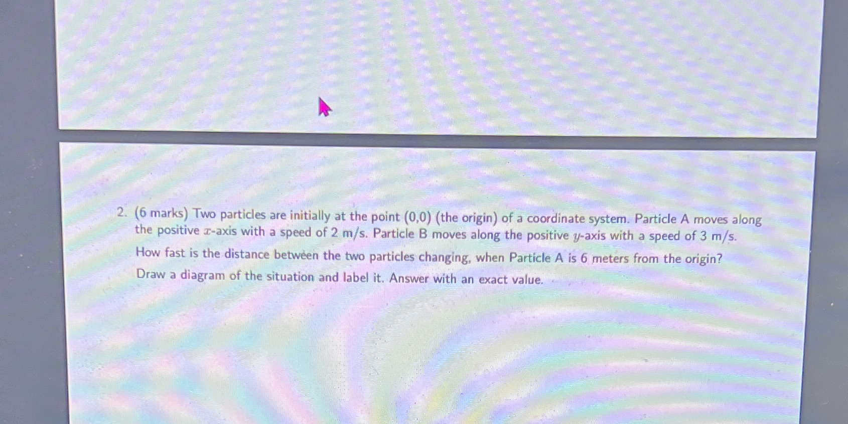 Answer 2. (6 marks) Two particles are initially at the point (0,0)