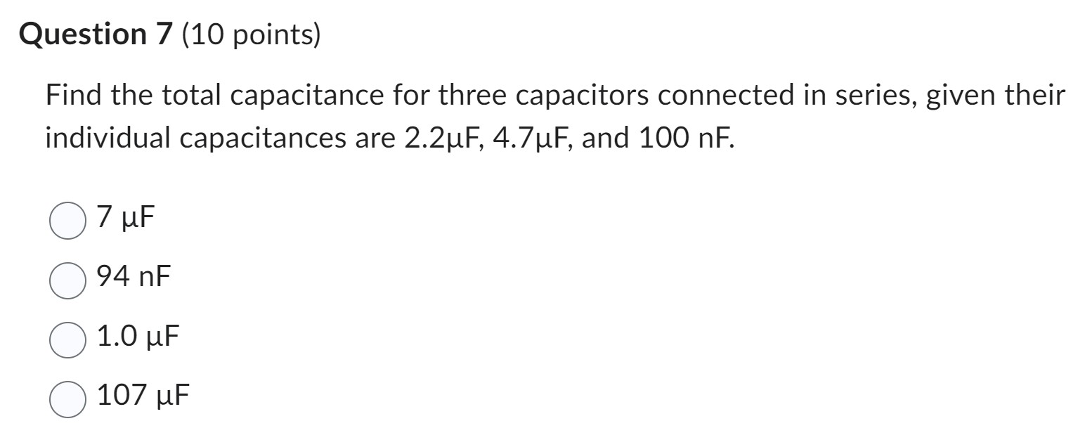  Question 7 (10 points) Find the total capacitance for three capacitors