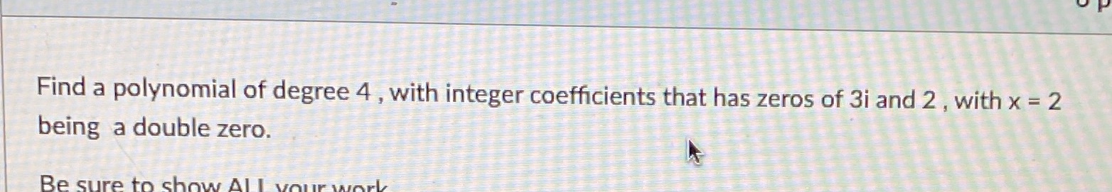  Find a polynomial of degree 4 , with integer coefficients that
