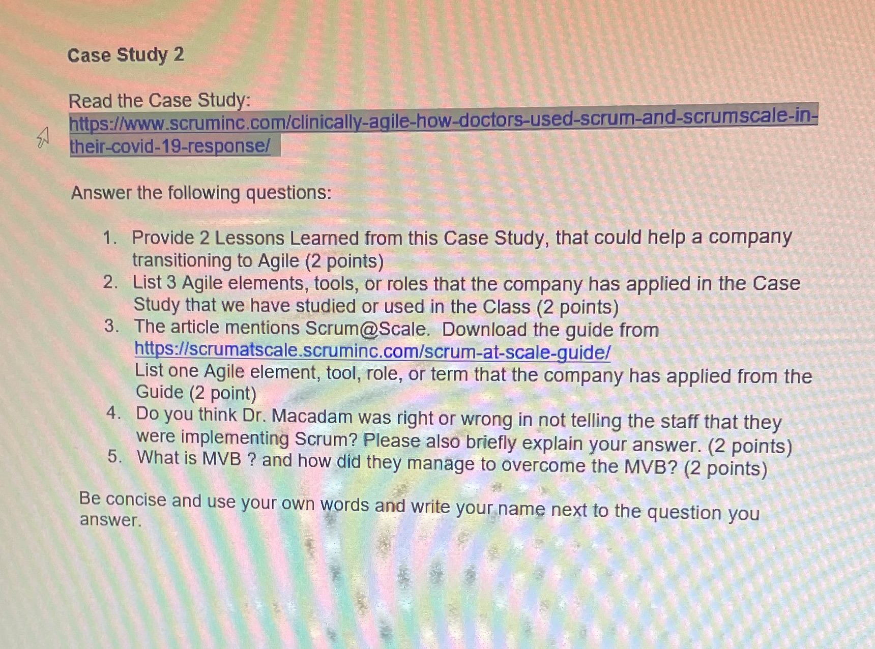 Case Study 2 Read the Case Study: https://www.scruminc.com/clinically-agile-how-doctors-used-scrum-and-scrumscale-in- their-covid-19-response/ Answer the