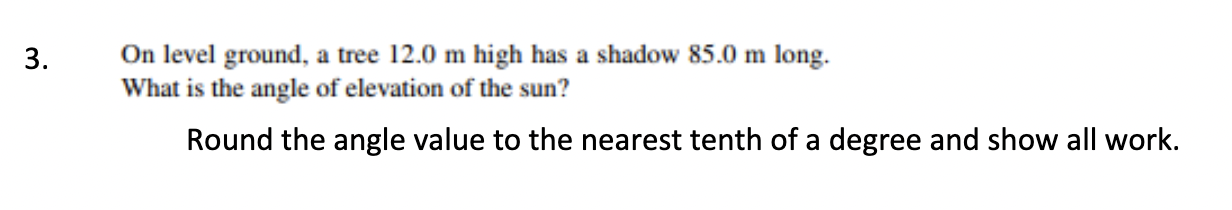 On level ground, a tree 12.0 m high has a shadow 85.0